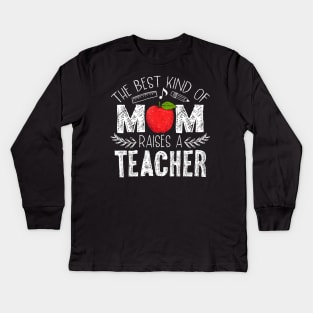 The Best Kind of Mom Raises a Teacher Shirt Mothers Day Gift Kids Long Sleeve T-Shirt